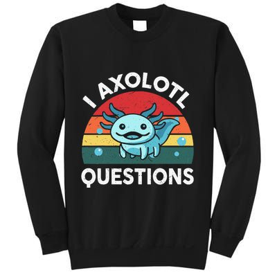 I Axolotl Questions Cute Axolotl Sweatshirt