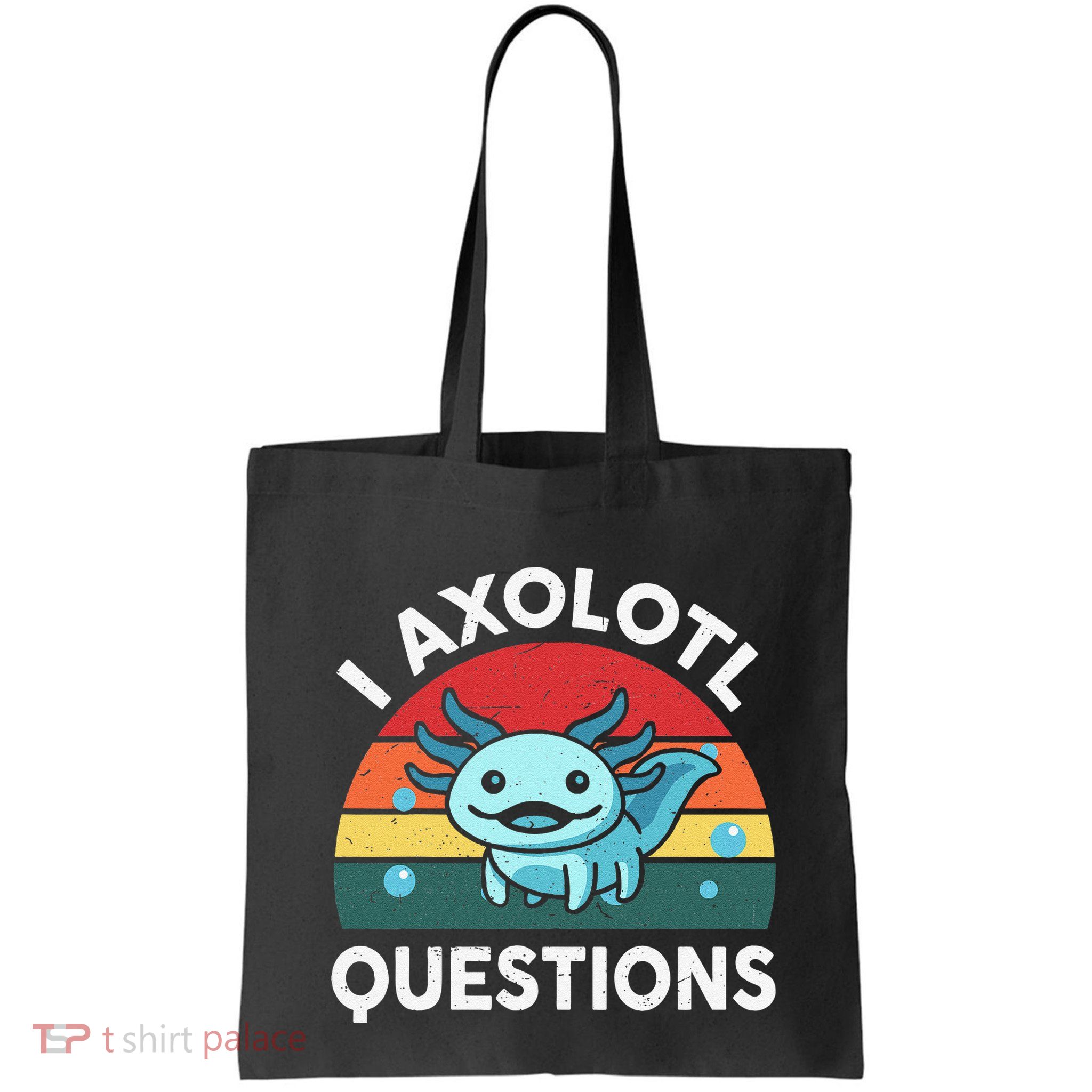 I Axolotl Questions Cute Axolotl Bag