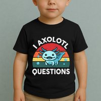 I Axolotl Questions Cute Axolotl Toddler T-Shirt