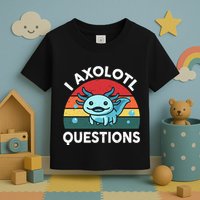 I Axolotl Questions Cute Axolotl Toddler T-Shirt
