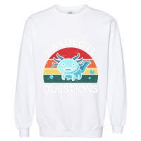 I Axolotl Questions Cute Axolotl Garment-Dyed Sweatshirt
