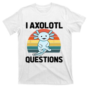 I Axolotl Questions T-Shirt