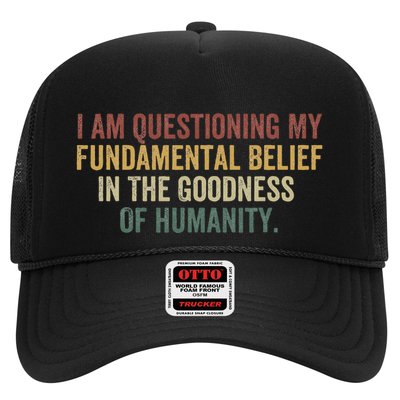 I Am Questioning My Fundamental Belief In The Goodness Trucker Hat