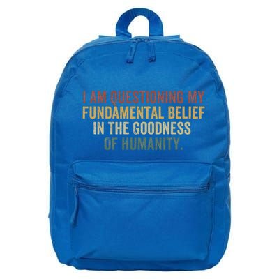 I Am Questioning My Fundamental Belief In The Goodness 16 in Basic Backpack