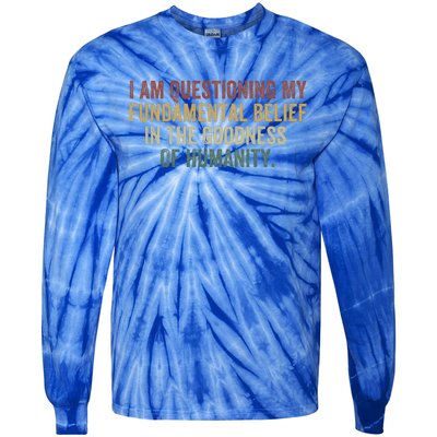 I Am Questioning My Fundamental Belief In The Goodness Tie-Dye Long Sleeve Shirt