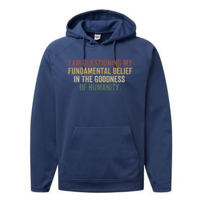 I Am Questioning My Fundamental Belief In The Goodness Performance Fleece Hoodie