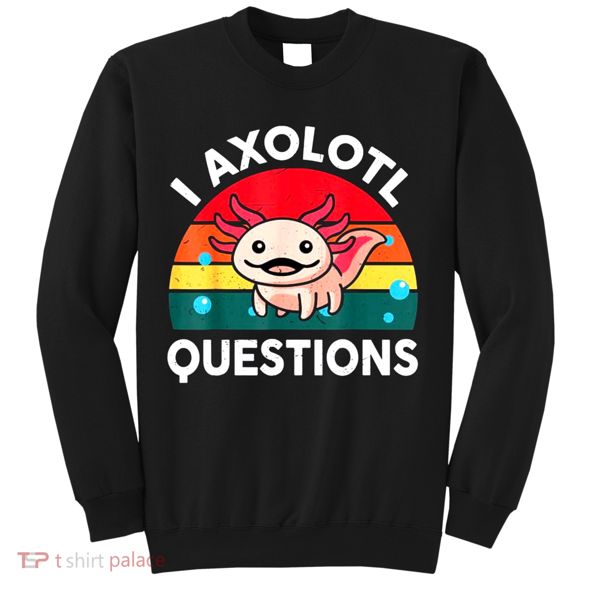 I Axolotl Questions Lover Retro Vintage Sweatshirt