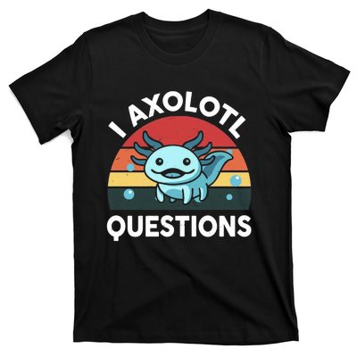 I Axolotl Questions T-Shirt