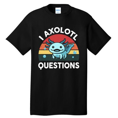 I Axolotl Questions Tall T-Shirt