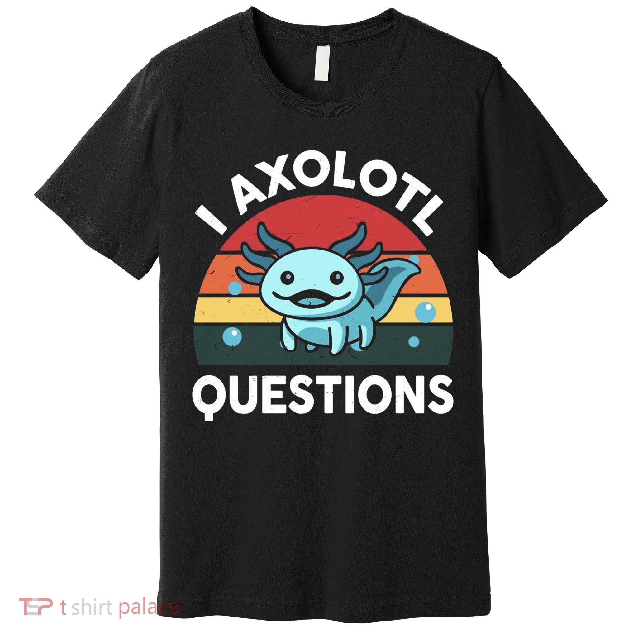 I Axolotl Questions Premium T-Shirt