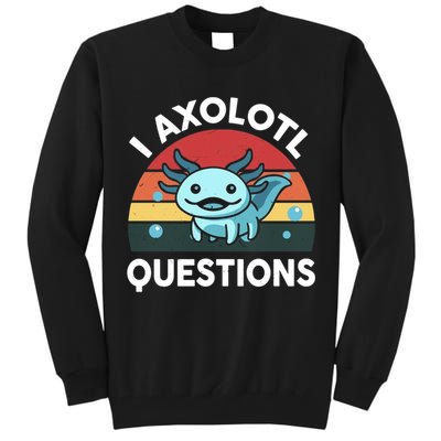 I Axolotl Questions Tall Sweatshirt