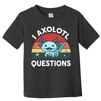 I Axolotl Questions Toddler T-Shirt