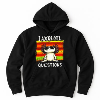 I Axolotl Questions Hoodie