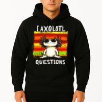 I Axolotl Questions Hoodie