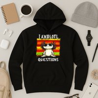 I Axolotl Questions Hoodie