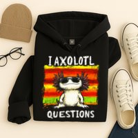 I Axolotl Questions Hoodie