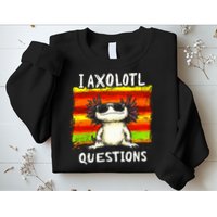 I Axolotl Questions Sweatshirt