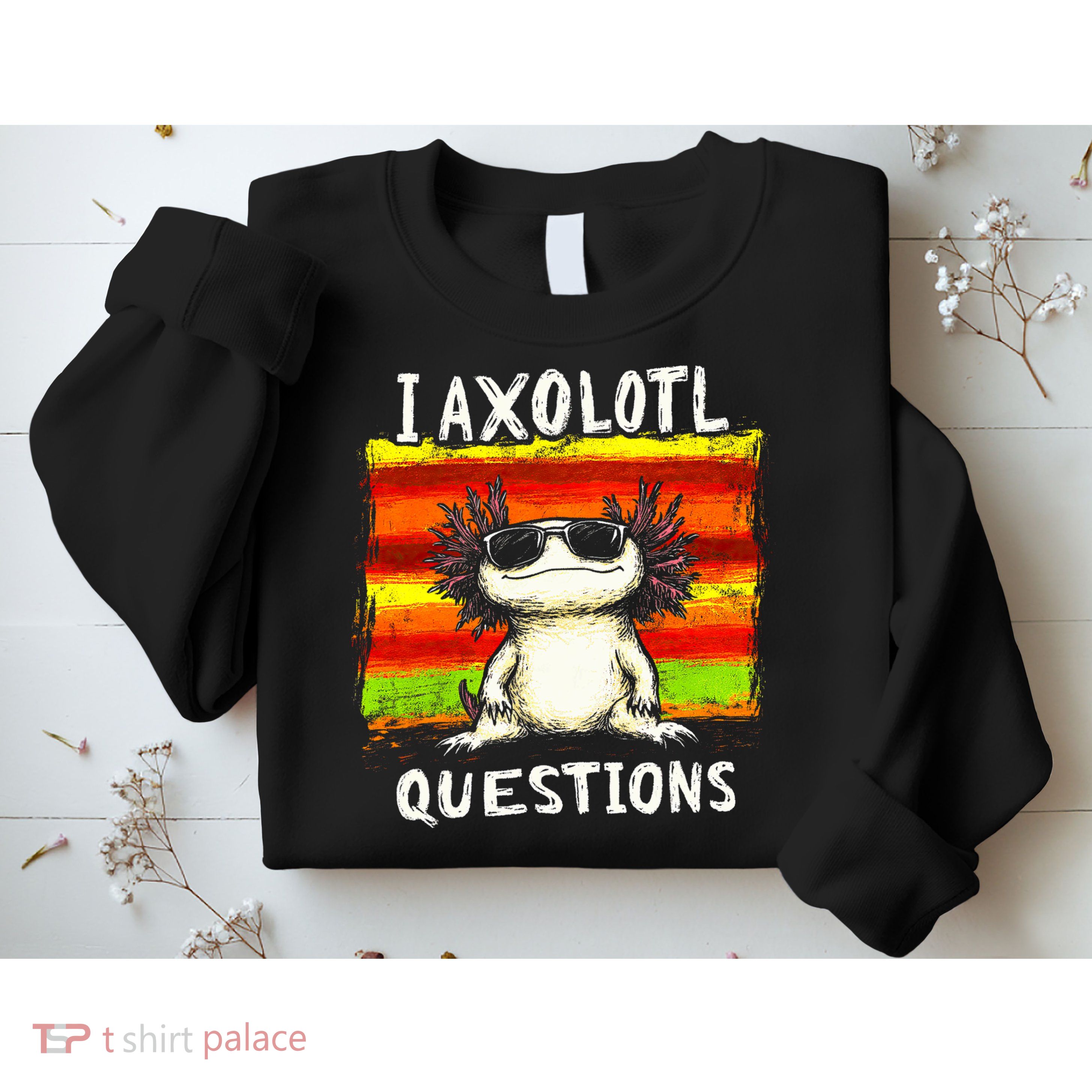 I Axolotl Questions Sweatshirt