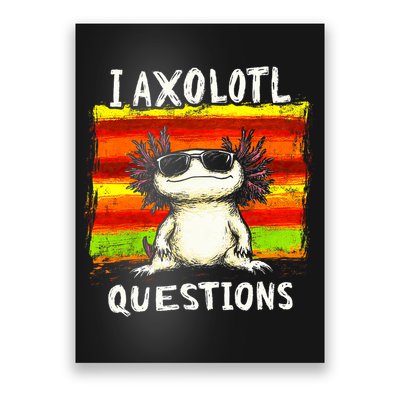 I Axolotl Questions Poster