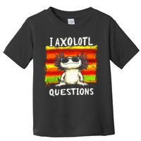 I Axolotl Questions Toddler T-Shirt