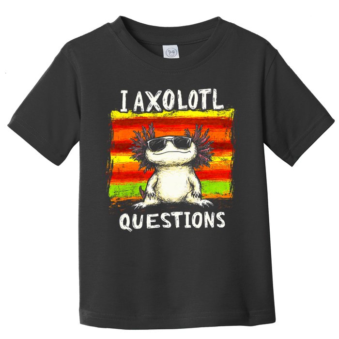 I Axolotl Questions Toddler T-Shirt