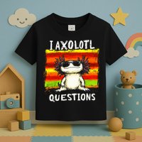 I Axolotl Questions Toddler T-Shirt
