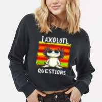 I Axolotl Questions Cropped Pullover Crew