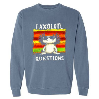 I Axolotl Questions Garment-Dyed Sweatshirt