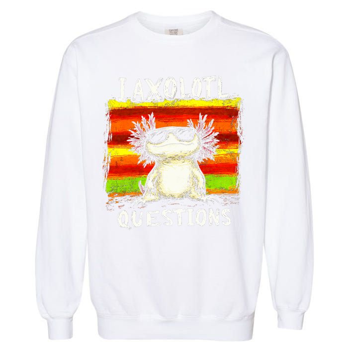 I Axolotl Questions Garment-Dyed Sweatshirt