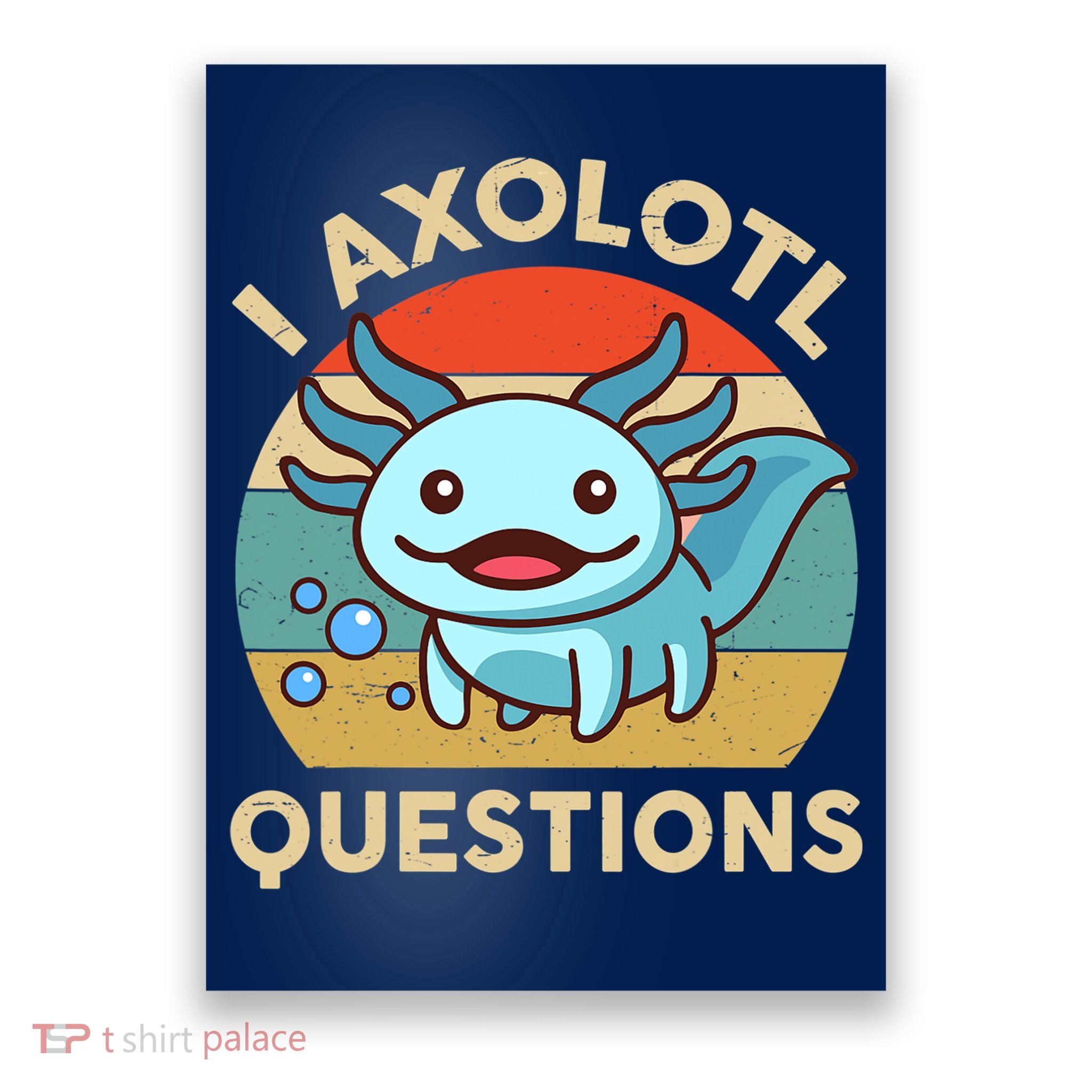 I Axolotl Questions Salamander Plush Axolotl Poster