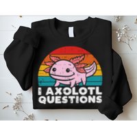 I Axolotl Questions Retro Vintage Funny Cute Axolotl   Sweatshirt