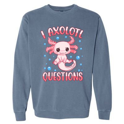 I Axolotl Questions Funny Axolotl Saying For Wo Girl Garment-Dyed Sweatshirt