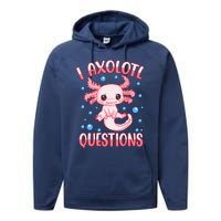 I Axolotl Questions Funny Axolotl Saying For Wo Girl Performance Fleece Hoodie