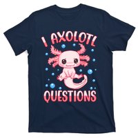 I Axolotl Questions Funny Axolotl Saying For Wo Girl T-Shirt