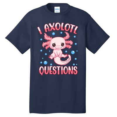 I Axolotl Questions Funny Axolotl Saying For Wo Girl Tall T-Shirt