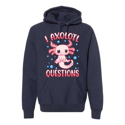 I Axolotl Questions Funny Axolotl Saying For Wo Girl Premium Hoodie