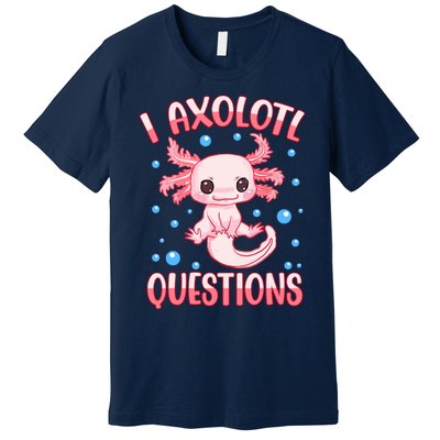 I Axolotl Questions Funny Axolotl Saying For Wo Girl Premium T-Shirt