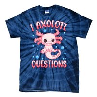 I Axolotl Questions Funny Axolotl Saying For Wo Girl Tie-Dye T-Shirt