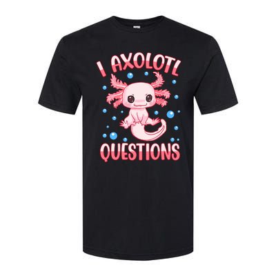 I Axolotl Questions Funny Axolotl Saying For Wo Girl Softstyle CVC T-Shirt