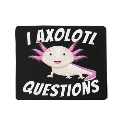 I Axolotl Questions Axolotls & Mexican Walking Fish Gift Mousepad