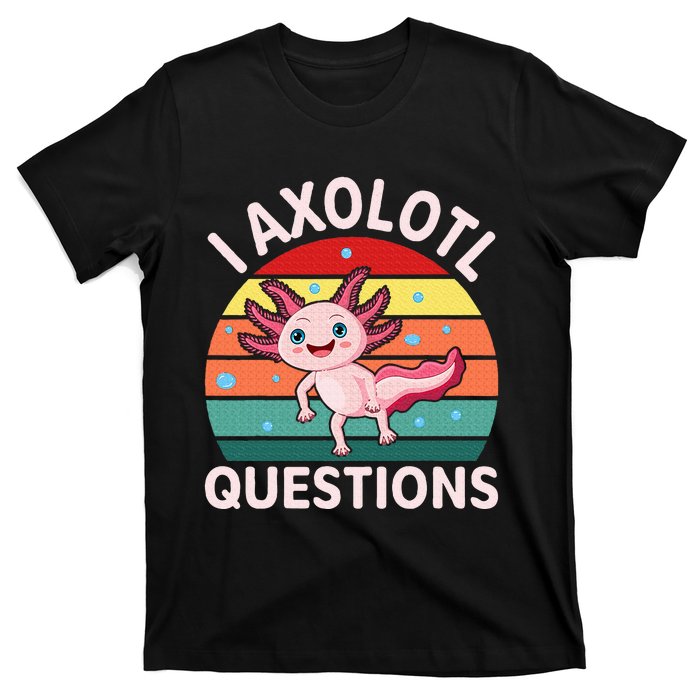 I Axolotl Questions Cute Axolotl T-Shirt