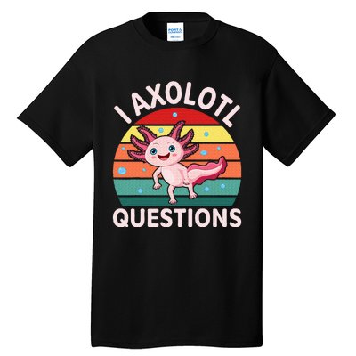 I Axolotl Questions Cute Axolotl Tall T-Shirt