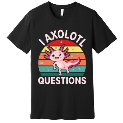 I Axolotl Questions Cute Axolotl Premium T-Shirt