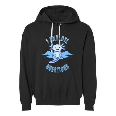 I Axolotl Questions Blue Axolotl Design Garment-Dyed Fleece Hoodie