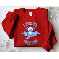 I Axolotl Questions Blue Axolotl Design Sweatshirt