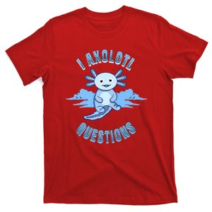 I Axolotl Questions Blue Axolotl Design T-Shirt