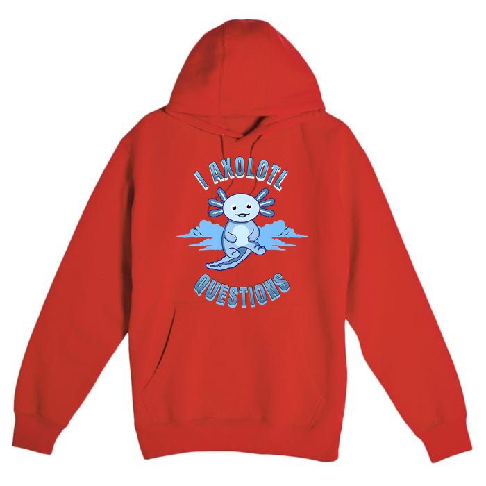 I Axolotl Questions Blue Axolotl Design Premium Pullover Hoodie