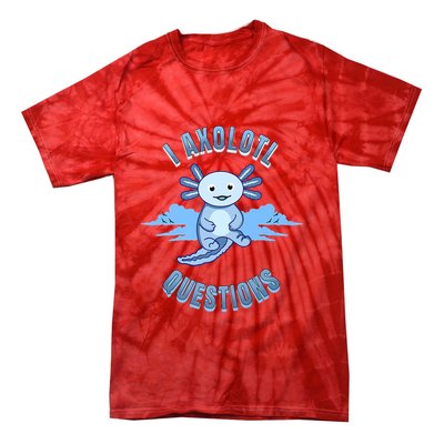 I Axolotl Questions Blue Axolotl Design Tie-Dye T-Shirt
