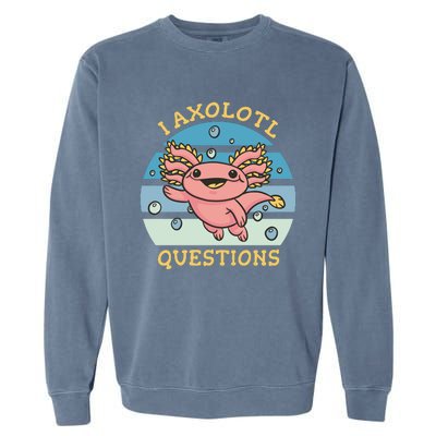 I Axolotl Questions Garment-Dyed Sweatshirt