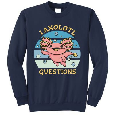 I Axolotl Questions Sweatshirt